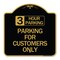Signmission 3 Hour Parking-Parking for Customers Only, Black & Gold Aluminum Sign, 18" x 18", BG-1818-24428 A-DES-BG-1818-24428 - alternate 1